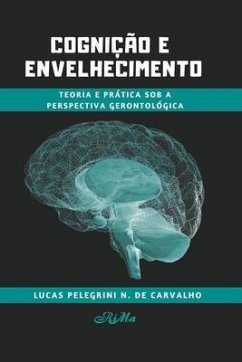 Cognição e Envelhecimento: Teoria e Prática sob a Perspectiva Gerontológica - Pelegrini Nogueira de Carvalho, Lucas