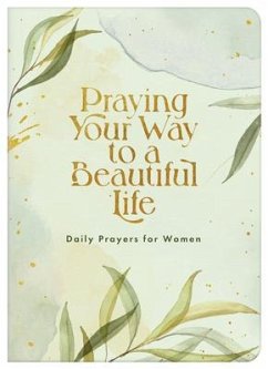 Praying Your Way to a Beautiful Life - Compiled By Barbour Staff