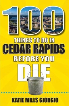 100 Things to Do in Cedar Rapids Before You Die - Giorgio, Katie Mills