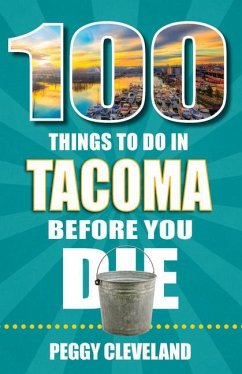 100 Things to Do in Tacoma Before You Die - Cleveland, Peggy