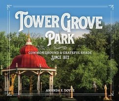 Tower Grove Park: Common Ground and Grateful Shade Since 1872 - Doyle, Amanda E.