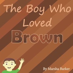 The Boy Who Loved Brown - Barker, Marsha
