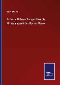 Kritische Untersuchungen über die Abfassungszeit des Buches Daniel - Bündel, David