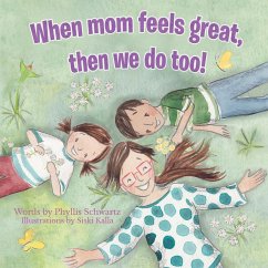 When Mom Feels Great Then We Do Too! - Schwartz, Phyllis