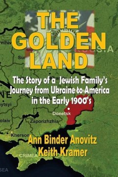 The Golden Land: The Story of a Jewish Family's Journey from Ukraine to America in the Early 1900's - Anovitz, Ann Binder; Kramer, Keith
