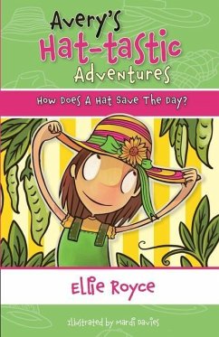 Avery's Hat- tastic Adventures Book1- How Does A Hat Save The Day? - Royce, Ellie