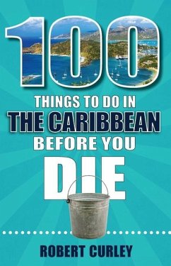 100 Things to Do in the Caribbean Before You Die - Curley, Robert