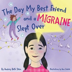 The Day My Best Friend and a Migraine Slept Over - Stein, Audrey Beth