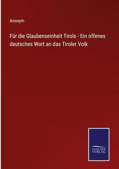 Für die Glaubenseinheit Tirols - Ein offenes deutsches Wort an das Tiroler Volk - Anonym