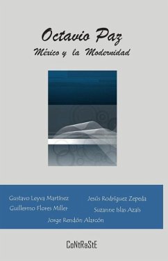 Octavio Paz, México y la Modernidad - Rodríguez Zepeda, Jesús; Flores Miller, Guillermo; Islas Azais, Suzanne