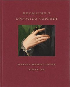 Bronzino's Lodovico Capponi - Mendelsohn, Daniel; Ng, Aimee