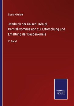 Jahrbuch der Kaiserl. Königl. Central-Commission zur Erforschung und Erhaltung der Baudenkmale - Heider, Gustav