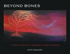 Beyond Bones: a conscious reflection on paradigms of health and disease - Shelest, Kate