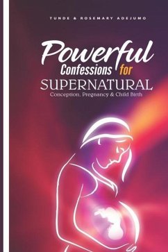 Powerful Confessions for Supernatural Conception, Pregnancy & Child Birth - Adejumo, Tunde And Rosemary