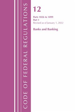 Code of Federal Regulations, Title 12 Banks and Banking 1026-1099, Revised as of January 1, 2022 - Office Of The Federal Register (U S