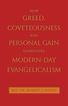 How Greed, Coveteousness and Personal Gain Dominates Modern-Day Evangelicalism - Henry, Rev. Robert S.