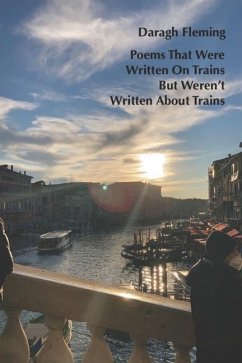 Poems That Were Written On Trains But Weren't Written About Trains - Fleming, Daragh