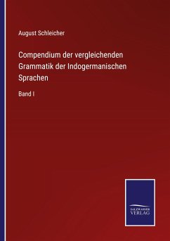 Compendium der vergleichenden Grammatik der Indogermanischen Sprachen - Schleicher, August