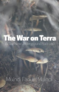 The War on Terra and the New Underground Railroad - Muindi, Muindi Fanuel