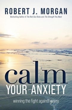 Calm Your Anxiety - Morgan, Robert J.