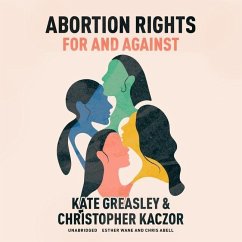 Abortion Rights: For and Against - Greasley, Kate; Kaczor, Christopher