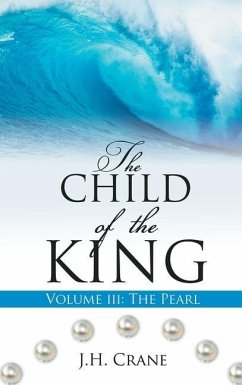 The Child of the King Volume III: The Pearl - Crane, J. H.