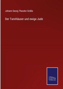 Der Tannhäuser und ewige Jude - Gräße, Johann Georg Theodor