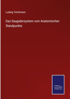 Das Saugadersystem vom Anatomischen Standpunkte - Teichmann, Ludwig