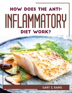 HOW DOES THE ANTI-INFLAMMATORY DIET WORK? - Gary S. Rains