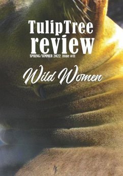TulipTree Review Spring/Summer 2022 Wild Women issue #11 - Boyer-White, Branden; C, Ashley Michelle; Ruth, Janet