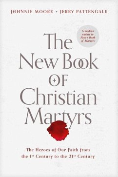 The New Book of Christian Martyrs - Moore, Johnnie; Pattengale, Jerry