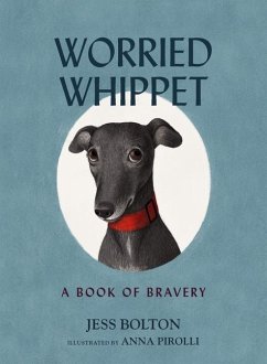 Worried Whippet: A Book of Bravery - Bolton, Jess