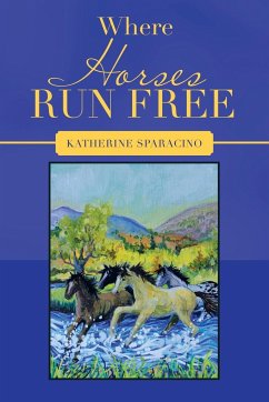 Where Horses Run Free - Sparacino, Katherine