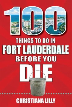 100 Things to Do in Fort Lauderdale Before You Die - Lilly, Christiana