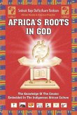 Africa's Roots in God: The Knowledge of the Creator Embedded in the African Culture