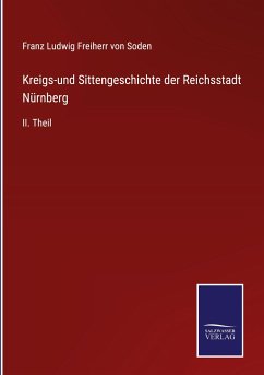 Kreigs-und Sittengeschichte der Reichsstadt Nürnberg - Soden, Franz Ludwig Freiherr von