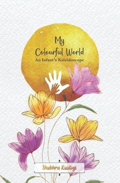 My Colourful World: An Infant's Kaleidoscope - Rastogi, Shubhra