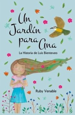 Un Jardín para Ana (A Garden for Ana): La historia de Luis Bienteveo - Venable, Diana Ruby