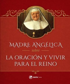 Madre Angélica Sobre La Oración Y Vivir Para El Reino - Angelica, Mother Mary