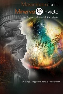 Minerva Invicta - La regina celata dell'Occidente: Un lungo viaggio tra storia e fantascienza - Turra, Massimiliano