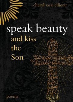 Speak Beauty and Kiss the Son - Ellicott, Cheryl Sasai