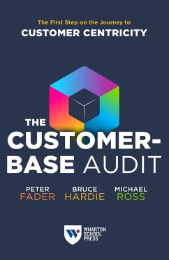 The Customer-Base Audit: The First Step on the Journey to Customer Centricity - Fader, Peter; Hardie, Bruce G.S.; Ross, Michael
