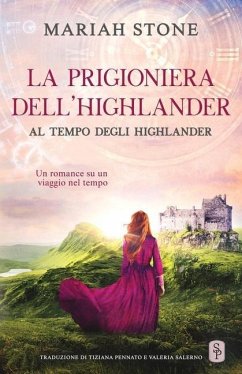 La prigioniera dell'highlander: Un romance storico su un viaggio nel tempo - Stone, Mariah