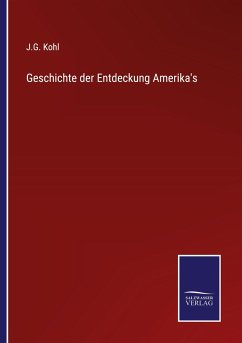 Geschichte der Entdeckung Amerika's - Kohl, J. G.