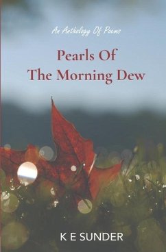 Pearls of the Morning Dew: An Anthology of Poems - Sunder, K. E.