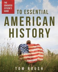 The Educated Citizen's Guide to Essential American History - Roush, Tom