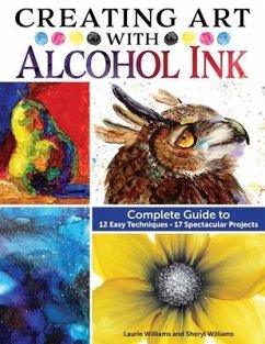 Creating Art with Alcohol Ink - Williams, Laurie; Williams, Sheryl