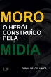 Moro - O herói construído pela mídia - Bild 1