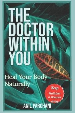 The Doctor Within You: Heal Your Body Naturally - Parchani, Anil