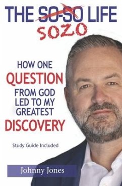The Sozo Life: How One Question from God Led to My Greatest Discovery - Jones, Johnny